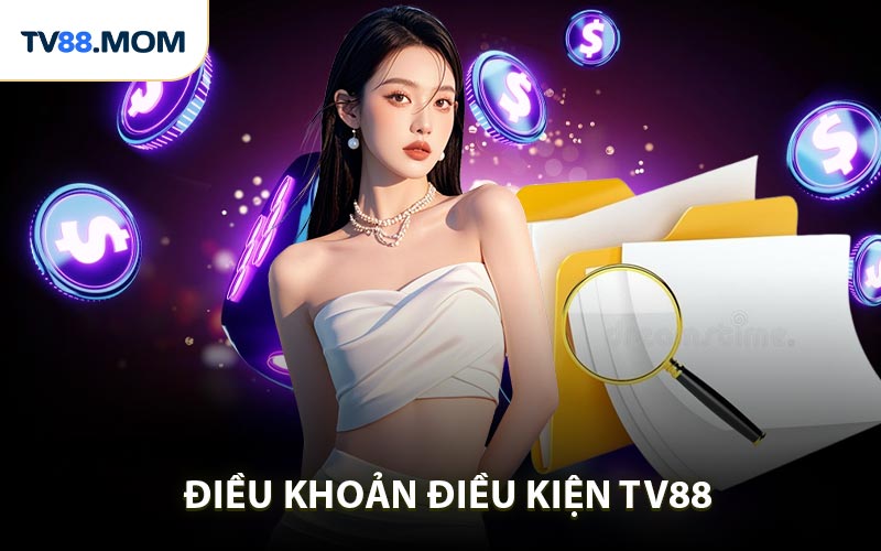 Điều Khoản Điều Kiện TV88 Những Thông Tin Quan Trọng - RIXO.GAMES
