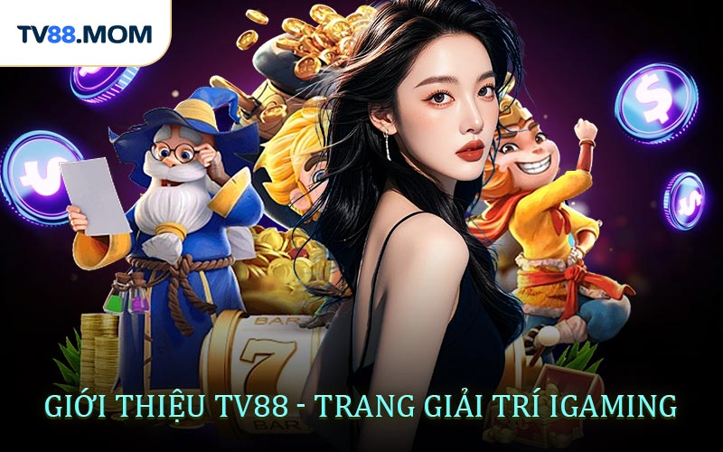 Giới Thiệu TV88 Nền Tảng Giải Trí iGaming Hàng Đầu Châu Á - RIXO.GAMES