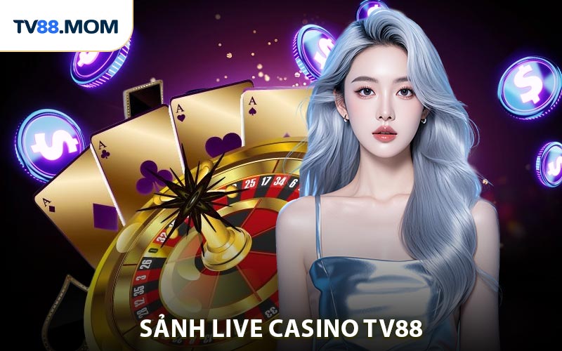 Live Casino TV88 Trải Nghiệm Giải Trí Thú Vị Và Hấp Dẫn - RIXO.GAMES